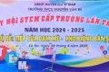NGÀY HỘI STEM CẤP TRƯỜNG LẦN THỨ 2 CHỦ ĐỀ: TIẾP LỬA ĐAM MÊ – KHƠI DÒNG BẢN SẮC